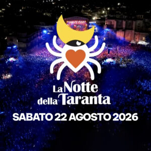 NOTTE DELLA TARANTA &ndash; Sabato 22 Agosto 2026