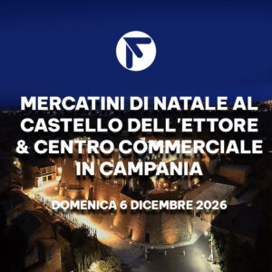 Mercatini di Natale al Castello dell'Ettore & Centro Commerciale Campania | domenica 6 dicembre 2026