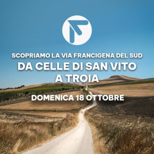 Via Francigena del Sud: da Celle di San Vito a Troia | domenica 18 ottobre 2026